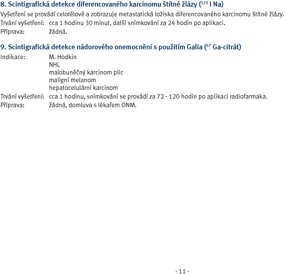 Scintigrafická detekce nádorového onemocnění s použitím Galia ( 67 Ga-citrát) Indikace: M.
