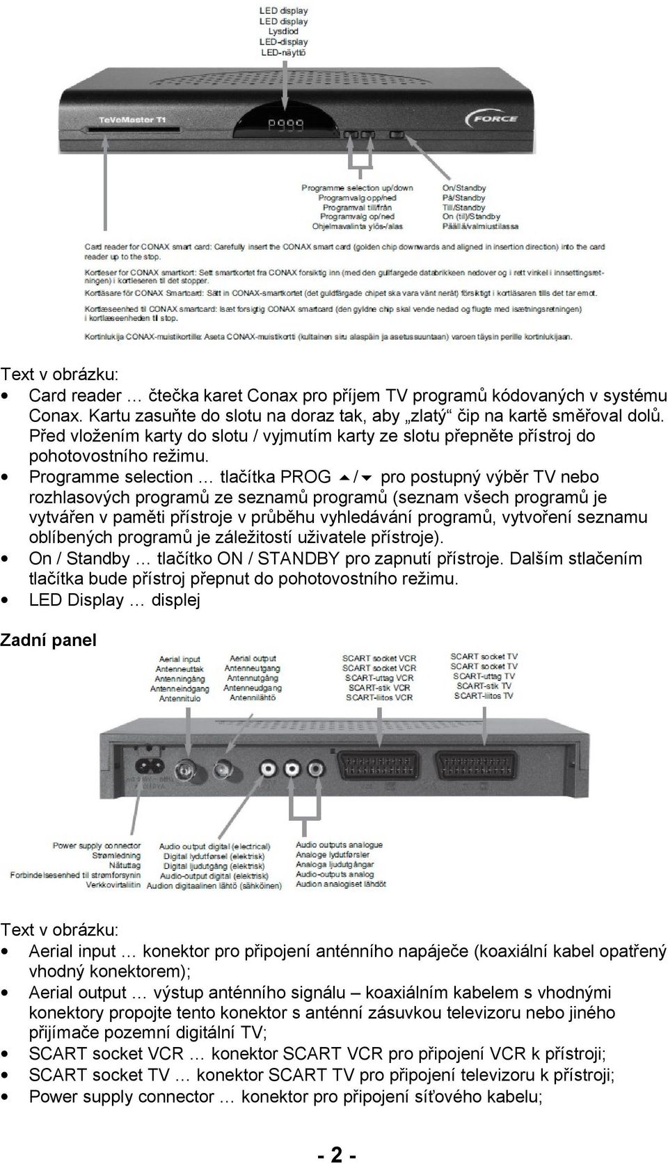 Programme selection tlačítka PROG / pro postupný výběr TV nebo rozhlasových programů ze seznamů programů (seznam všech programů je vytvářen v paměti přístroje v průběhu vyhledávání programů,