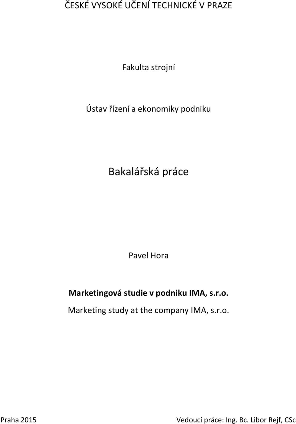 Marketingová studie v podniku IMA, s.r.o. Marketing study at the company IMA, s.