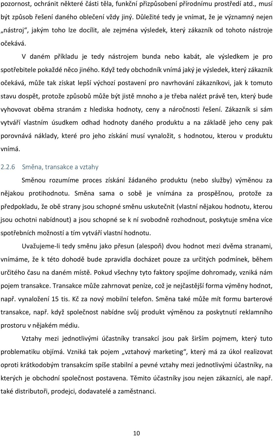 V daném příkladu je tedy nástrojem bunda nebo kabát, ale výsledkem je pro spotřebitele pokaždé něco jiného.