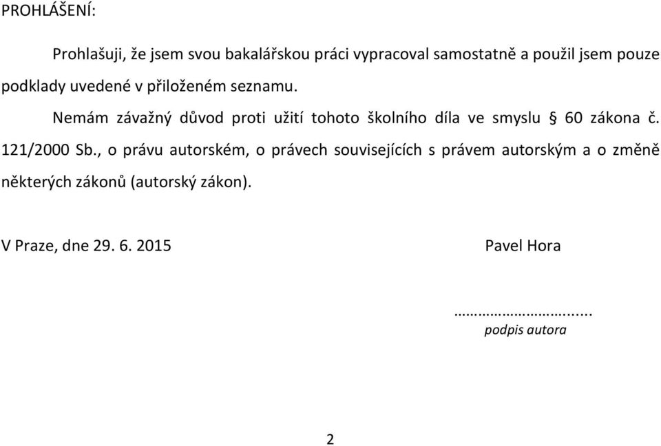 Nemám závažný důvod proti užití tohoto školního díla ve smyslu 60 zákona č. 121/2000 Sb.