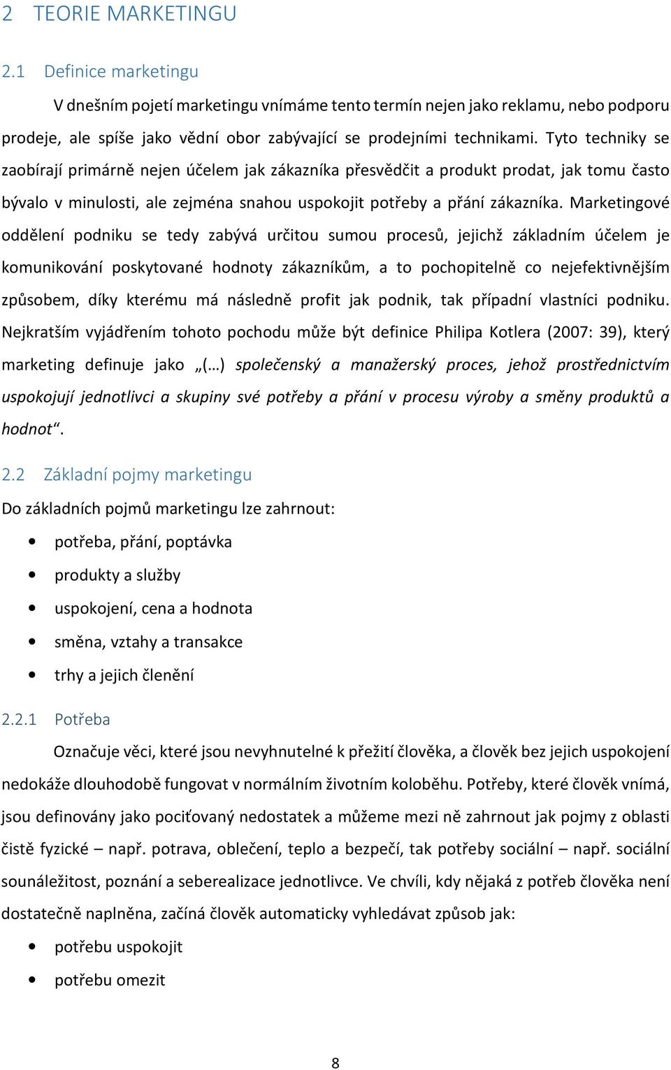 Marketingové oddělení podniku se tedy zabývá určitou sumou procesů, jejichž základním účelem je komunikování poskytované hodnoty zákazníkům, a to pochopitelně co nejefektivnějším způsobem, díky