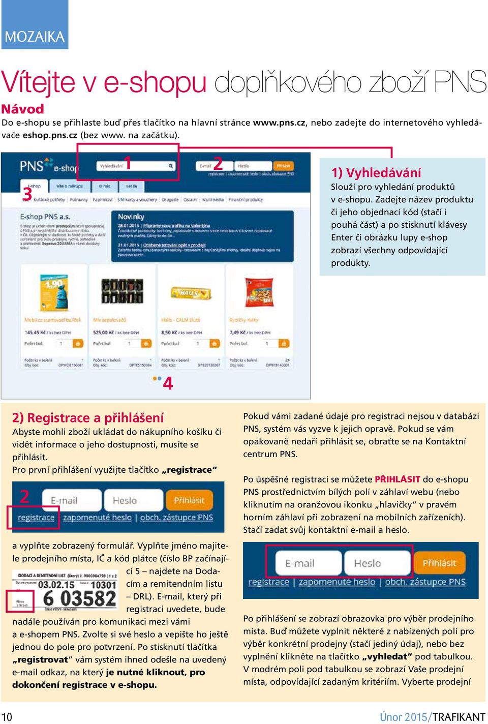 Zadejte název produktu či jeho objednací kód (stačí i pouhá část) a po stisknutí klávesy Enter či obrázku lupy e-shop zobrazí všechny odpovídající produkty.