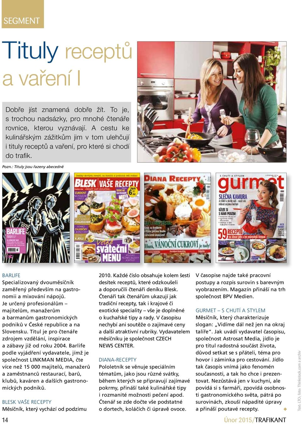 : Tituly jsou řazeny abecedně Barlife Specializovaný dvouměsíčník zaměřený především na gastronomii a mixování nápojů.