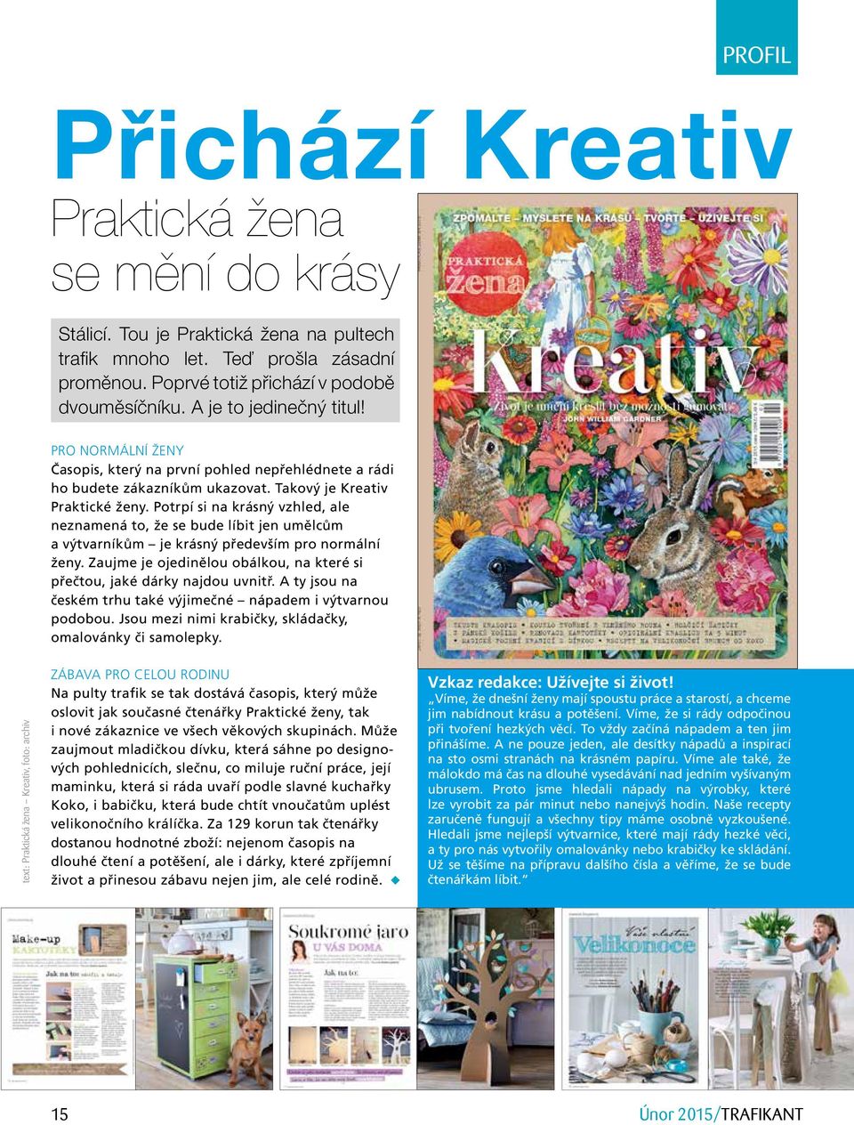Potrpí si na krásný vzhled, ale neznamená to, že se bude líbit jen umělcům a výtvarníkům je krásný především pro normální ženy.