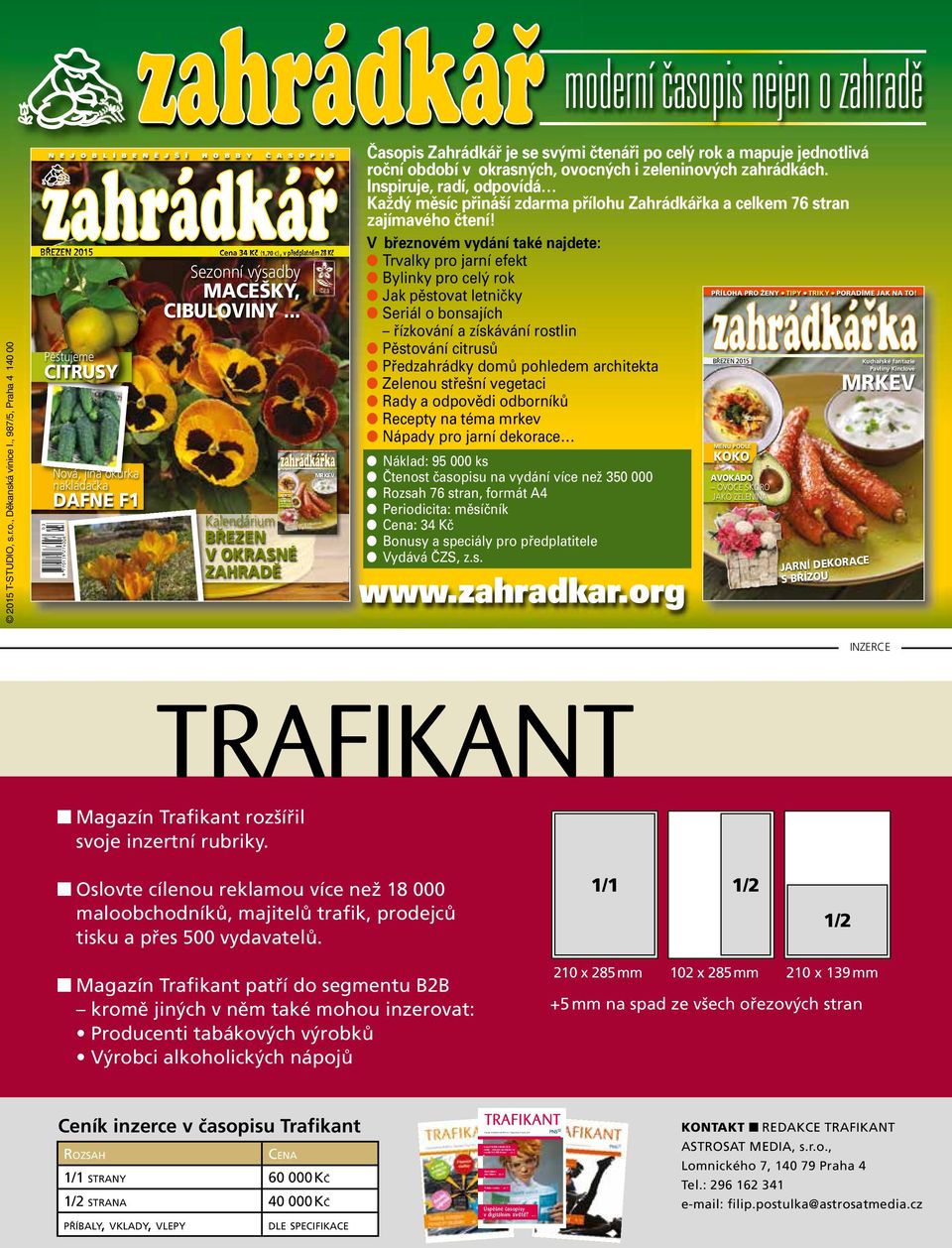 5 Není faktura jako faktura str. 4 Politika v trafice str. 7 01_T08_titul_srpen.indd 2 13.08.13 14:25 moderníčasopisnejenozahradě 2015 T-STUDIO, s.r.o., Dûkanská vinice I.