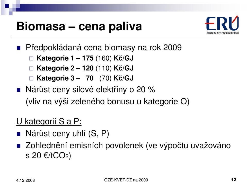 % (vliv na výši zeleného bonusu u kategorie O) U kategorií S a P: Nárůst ceny uhlí (S,