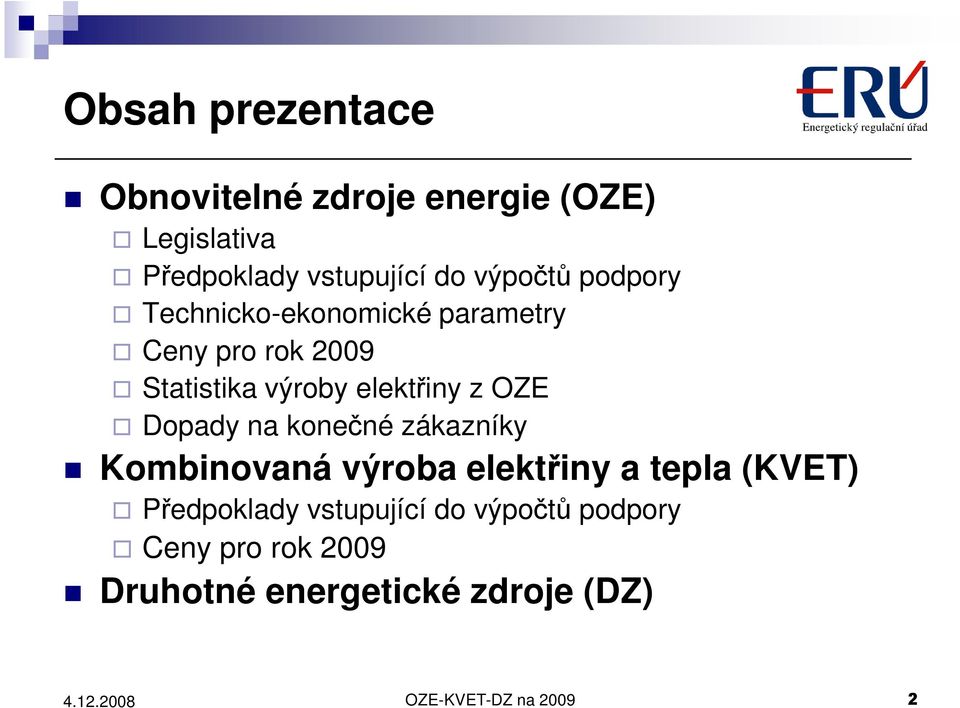 z OZE Dopady na konečné zákazníky Kombinovaná výroba elektřiny a tepla (KVET) Předpoklady