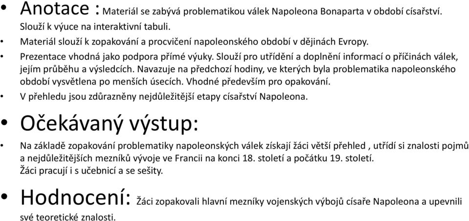 Slouží pro utřídění a doplnění informací o příčinách válek, jejím průběhu a výsledcích. Navazuje na předchozí hodiny, ve kterých byla problematika napoleonského období vysvětlena po menších úsecích.