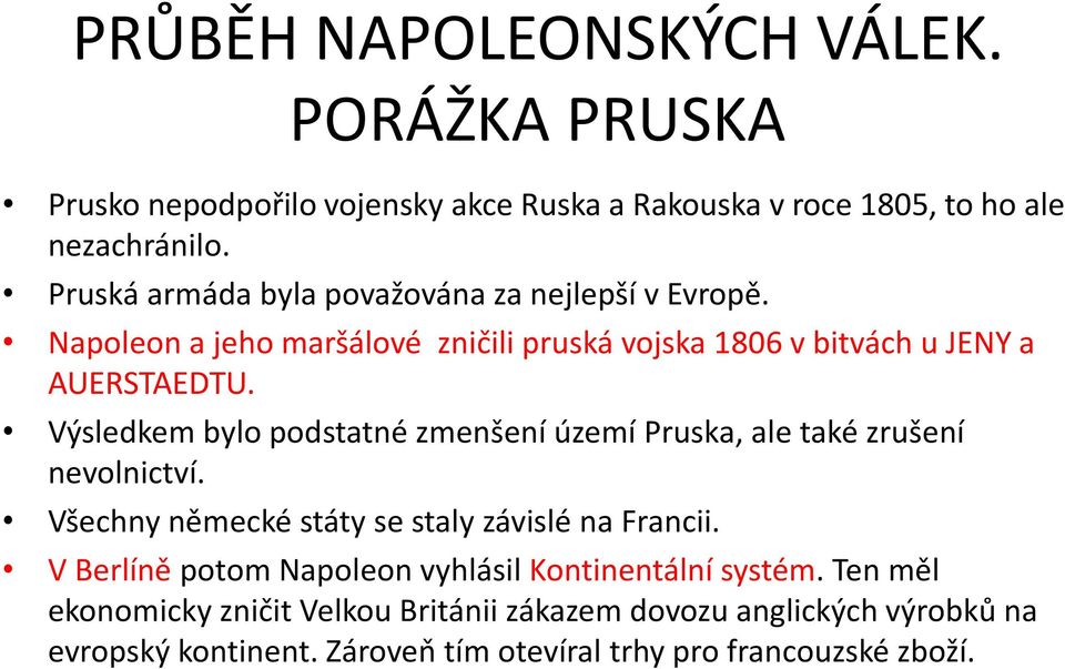 Výsledkem bylo podstatné zmenšení území Pruska, ale také zrušení nevolnictví. Všechny německé státy se staly závislé na Francii.