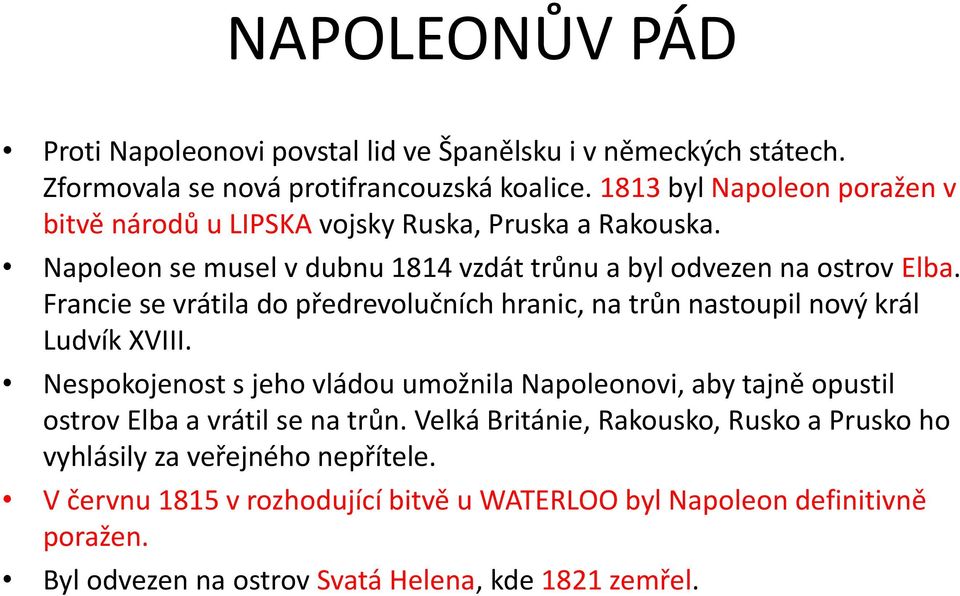 Francie se vrátila do předrevolučních hranic, na trůn nastoupil nový král Ludvík XVIII.