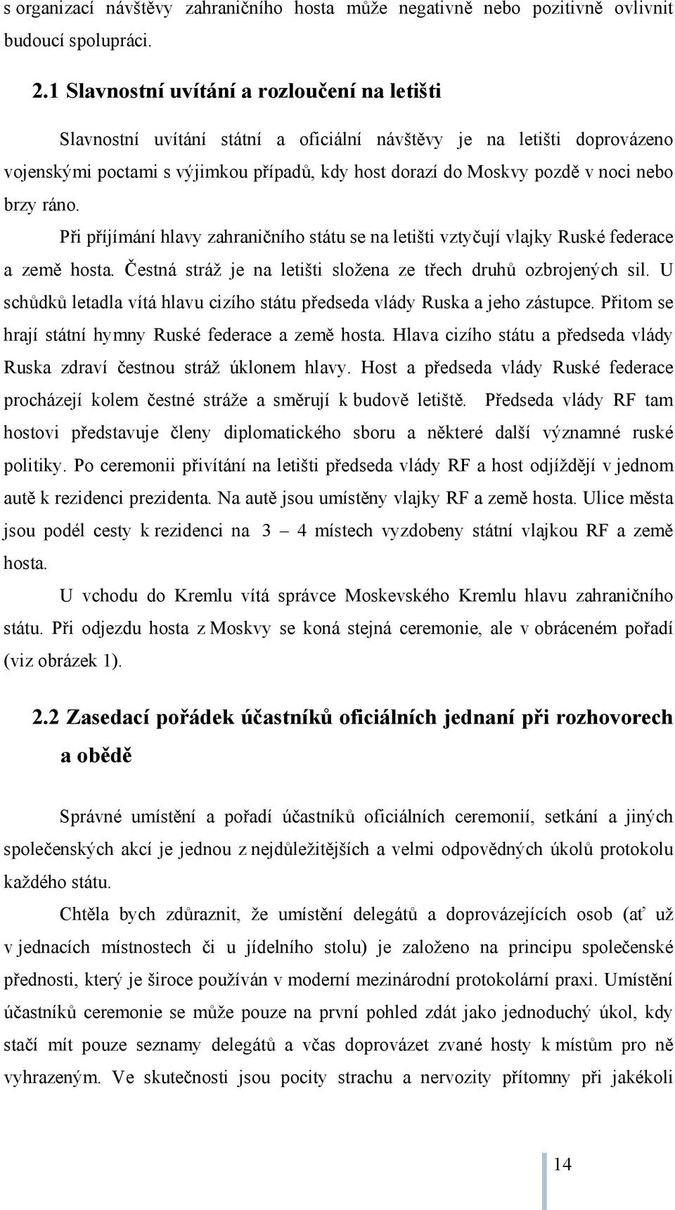 nebo brzy ráno. Při příjímání hlavy zahraničního státu se na letišti vztyčují vlajky Ruské federace a země hosta. Čestná stráž je na letišti složena ze třech druhů ozbrojených sil.