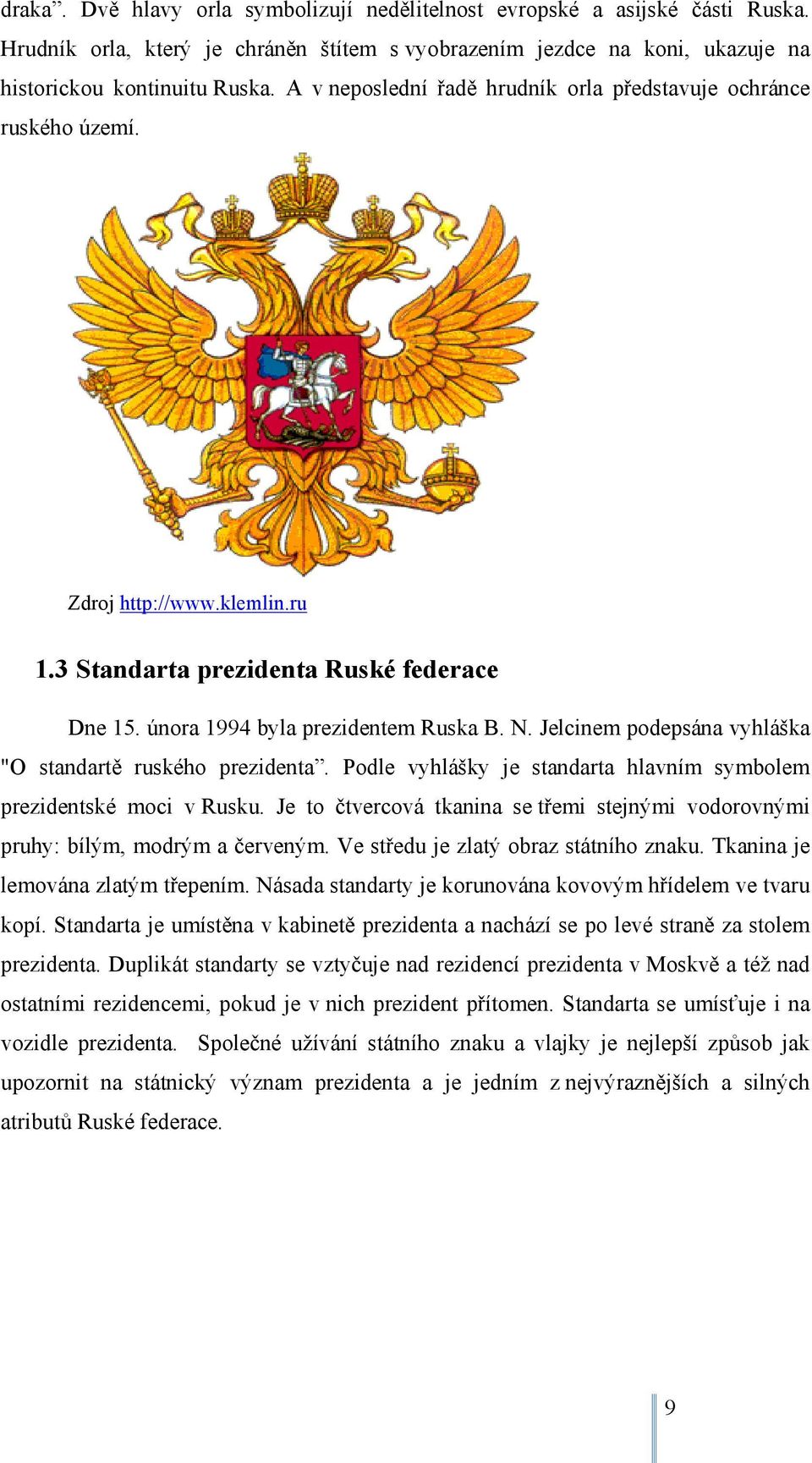 Jelcinem podepsána vyhláška "O standartě ruského prezidenta. Podle vyhlášky je standarta hlavním symbolem prezidentské moci v Rusku.