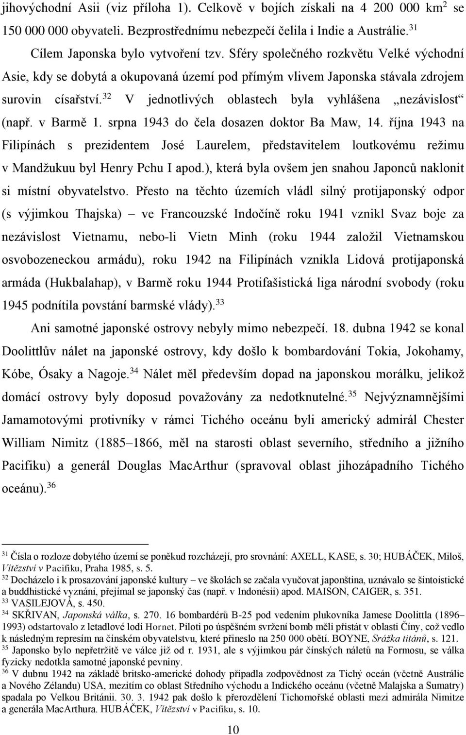 32 V jednotlivých oblastech byla vyhlášena nezávislost (např. v Barmě 1. srpna 1943 do čela dosazen doktor Ba Maw, 14.