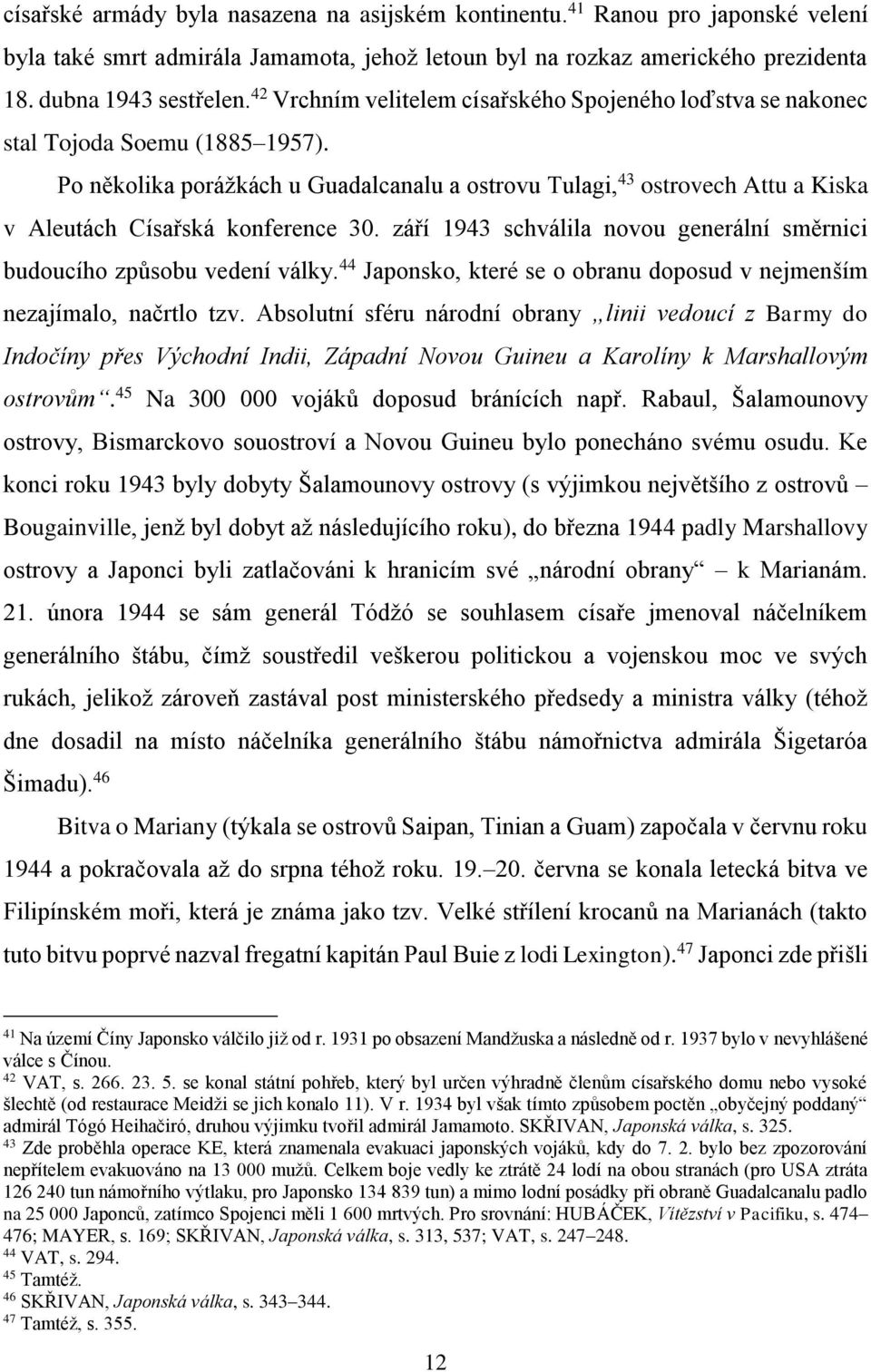 Po několika porážkách u Guadalcanalu a ostrovu Tulagi, 43 ostrovech Attu a Kiska v Aleutách Císařská konference 30. září 1943 schválila novou generální směrnici budoucího způsobu vedení války.