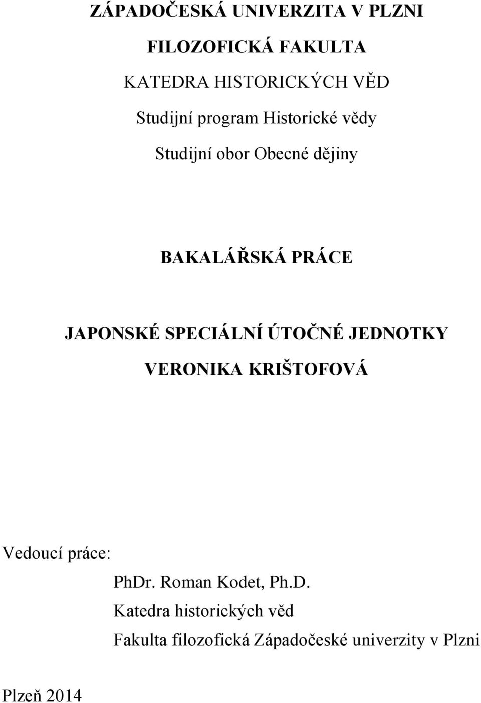 JAPONSKÉ SPECIÁLNÍ ÚTOČNÉ JEDNOTKY VERONIKA KRIŠTOFOVÁ Vedoucí práce: PhDr.