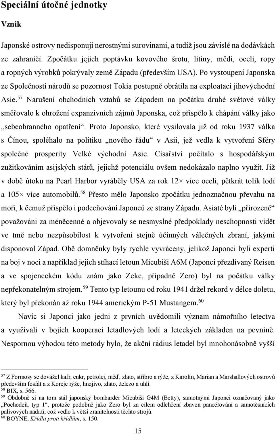 Po vystoupení Japonska ze Společnosti národů se pozornost Tokia postupně obrátila na exploataci jihovýchodní Asie.