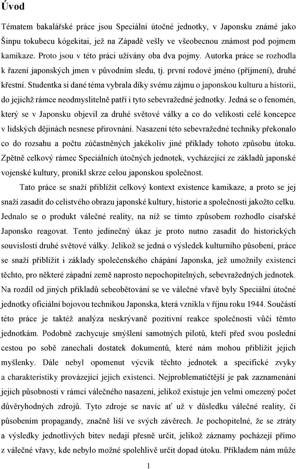 Studentka si dané téma vybrala díky svému zájmu o japonskou kulturu a historii, do jejichž rámce neodmyslitelně patří i tyto sebevražedné jednotky.