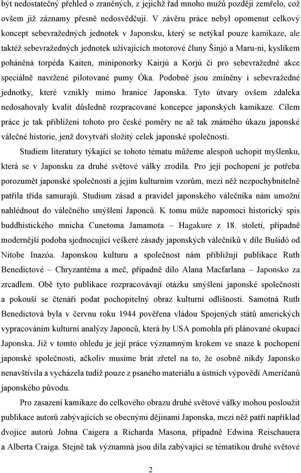 kyslíkem poháněná torpéda Kaiten, miniponorky Kairjú a Korjú či pro sebevražedné akce speciálně navržené pilotované pumy Óka.