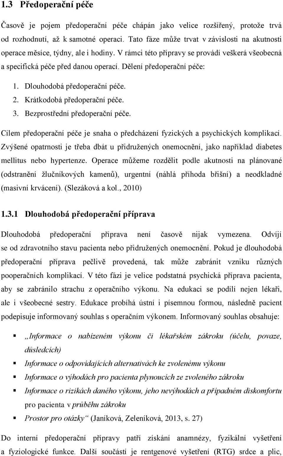 Dělení předoperační péče: 1. Dlouhodobá předoperační péče. 2. Krátkodobá předoperační péče. 3. Bezprostřední předoperační péče.