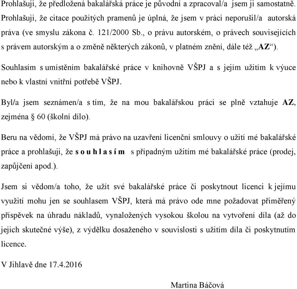 , o právu autorském, o právech souvisejících s právem autorským a o změně některých zákonů, v platném znění, dále téţ AZ ).