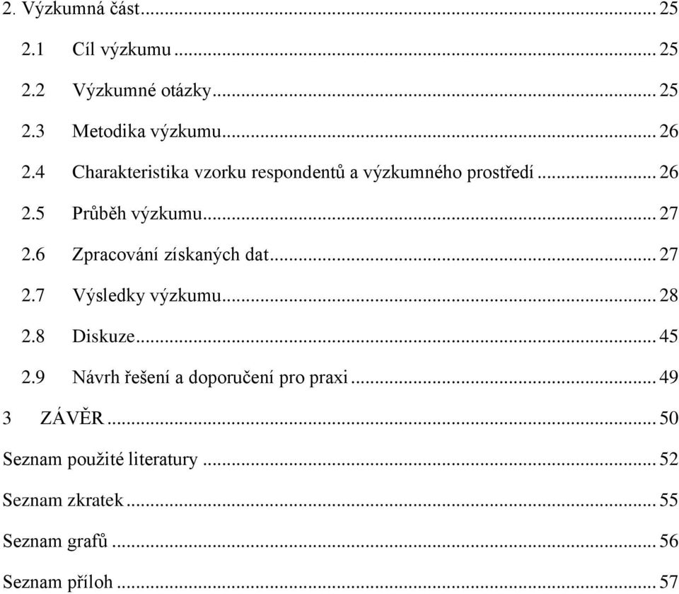 6 Zpracování získaných dat... 27 2.7 Výsledky výzkumu... 28 2.8 Diskuze... 45 2.