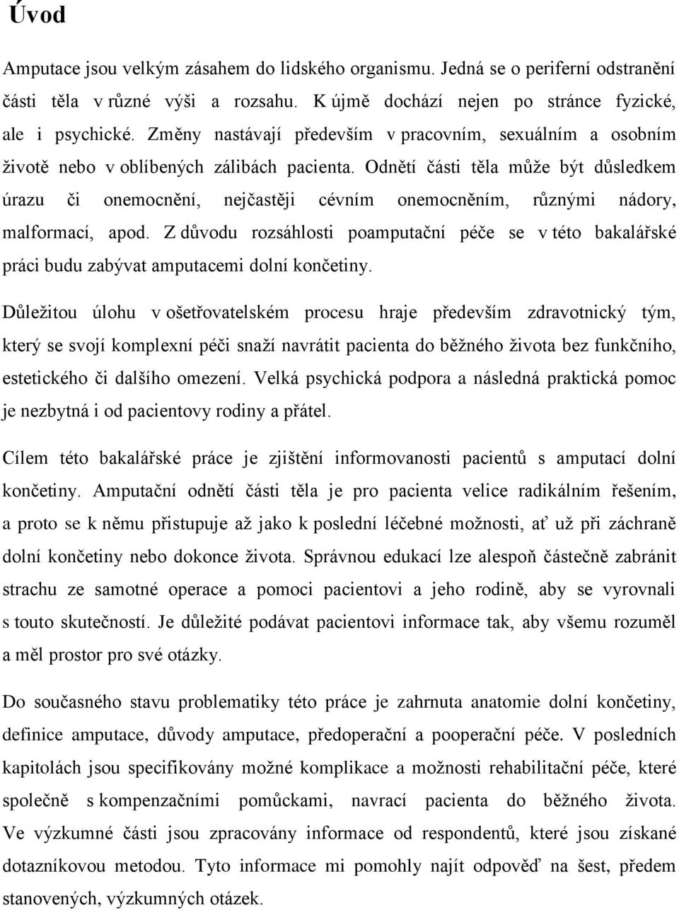 Odnětí části těla můţe být důsledkem úrazu či onemocnění, nejčastěji cévním onemocněním, různými nádory, malformací, apod.