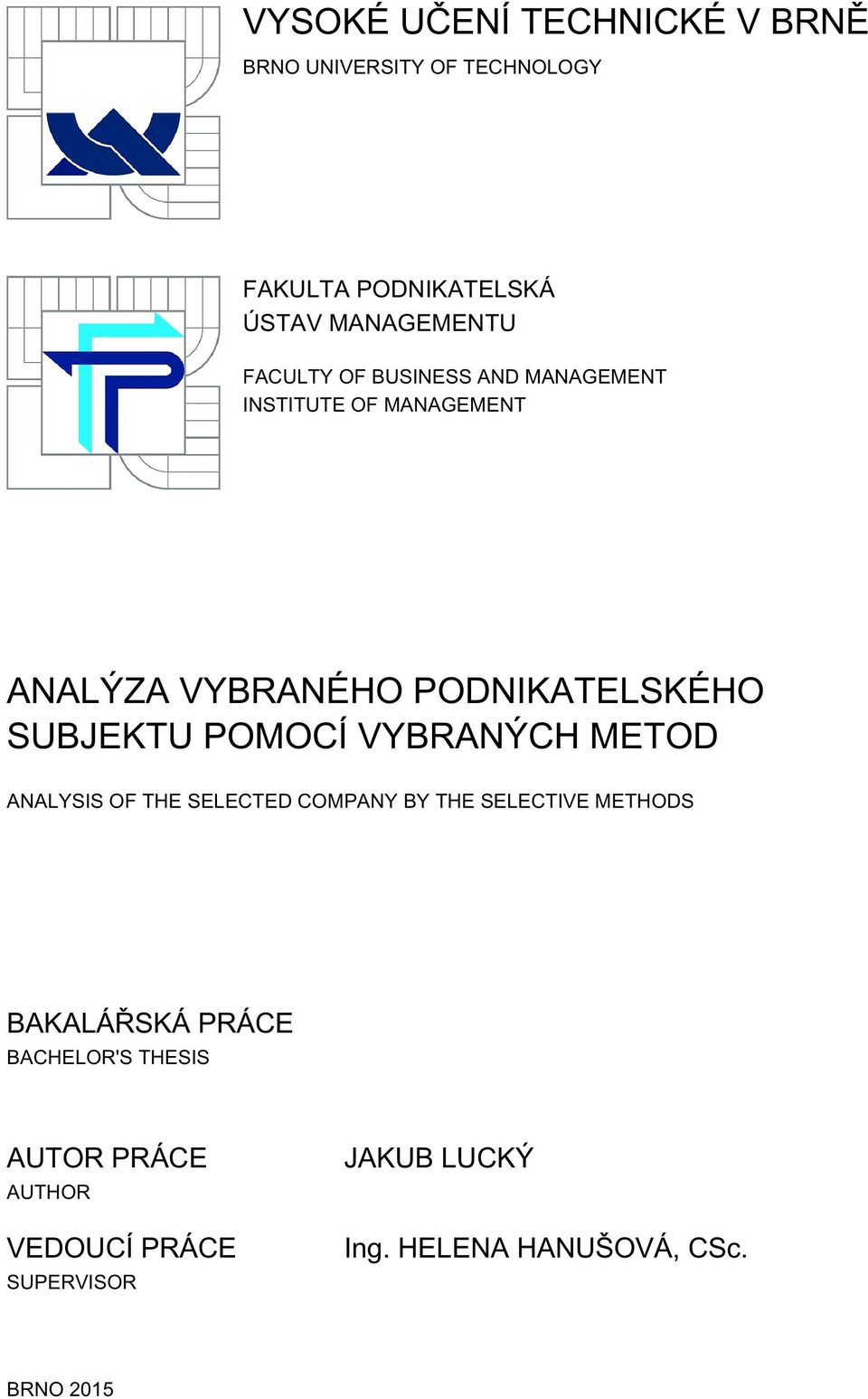 POMOCÍ VYBRANÝCH METOD ANALYSIS OF THE SELECTED COMPANY BY THE SELECTIVE METHODS BAKALÁŘSKÁ PRÁCE