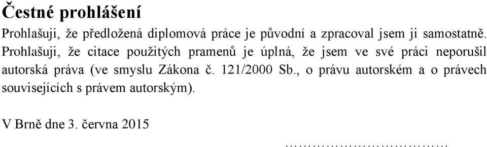Prohlašuji, že citace použitých pramenů je úplná, že jsem ve své práci neporušil