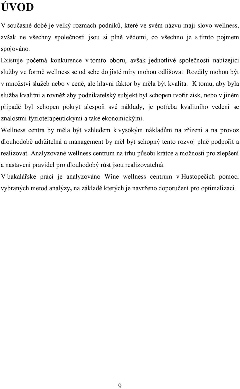 Rozdíly mohou být v množství služeb nebo v ceně, ale hlavní faktor by měla být kvalita.