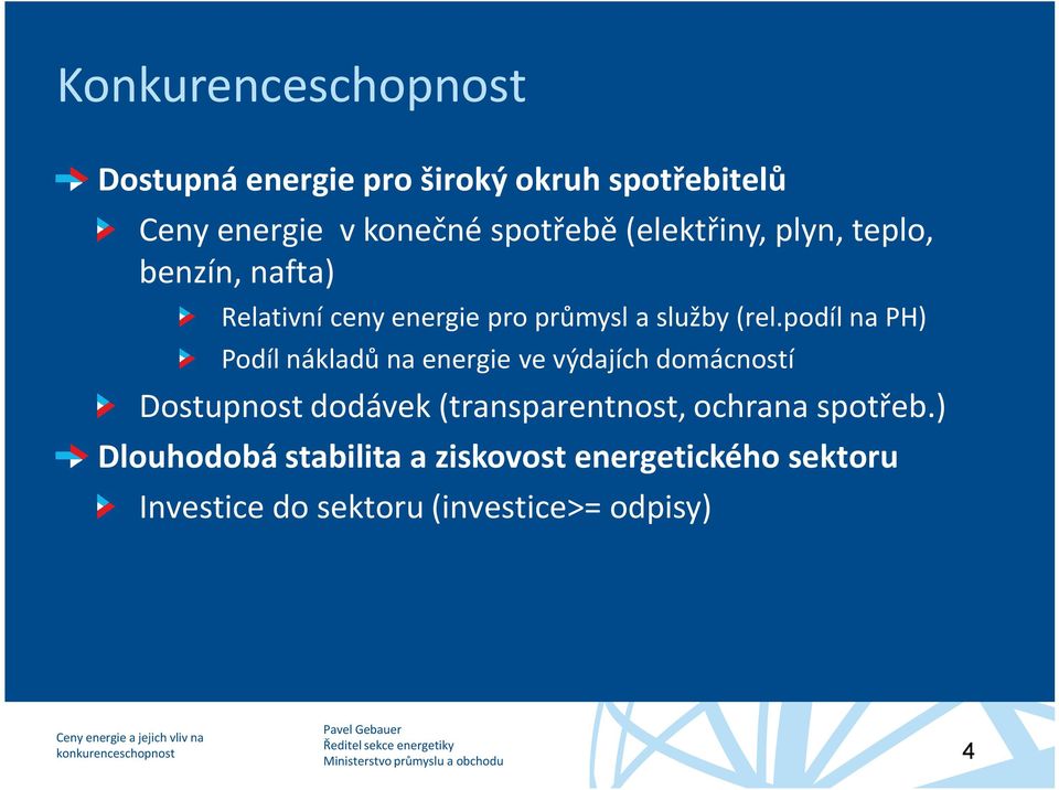 podíl na PH) Podíl nákladů na energie ve výdajích domácností Dostupnost dodávek (transparentnost,