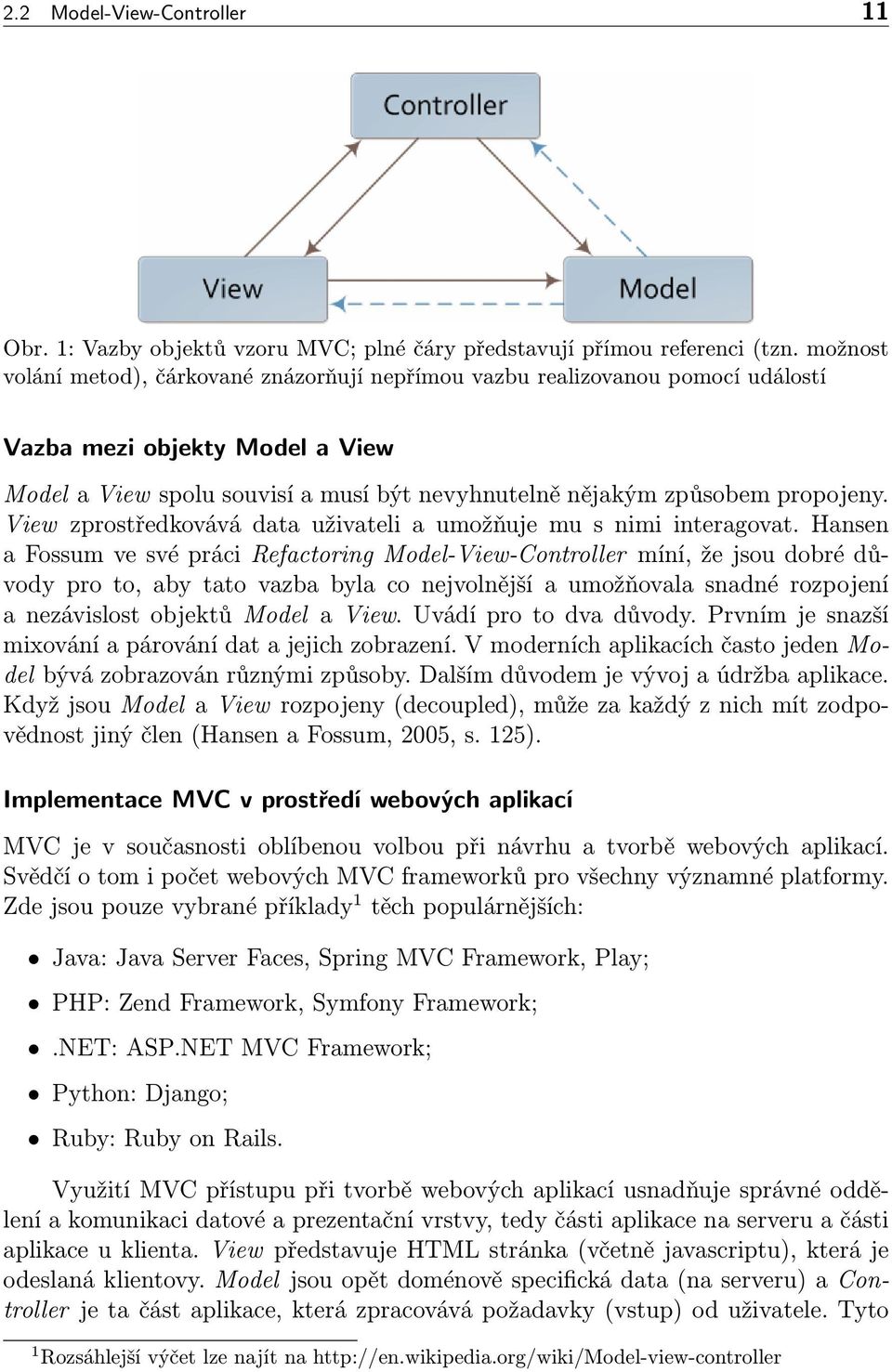 View zprostředkovává data uživateli a umožňuje mu s nimi interagovat.