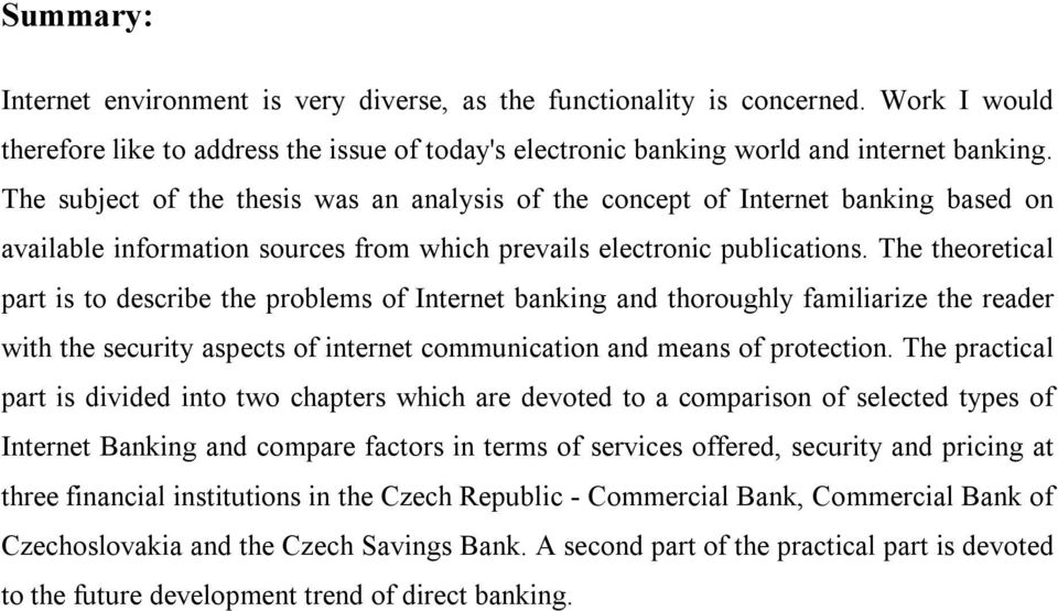 The theoretical part is to describe the problems of Internet banking and thoroughly familiarize the reader with the security aspects of internet communication and means of protection.