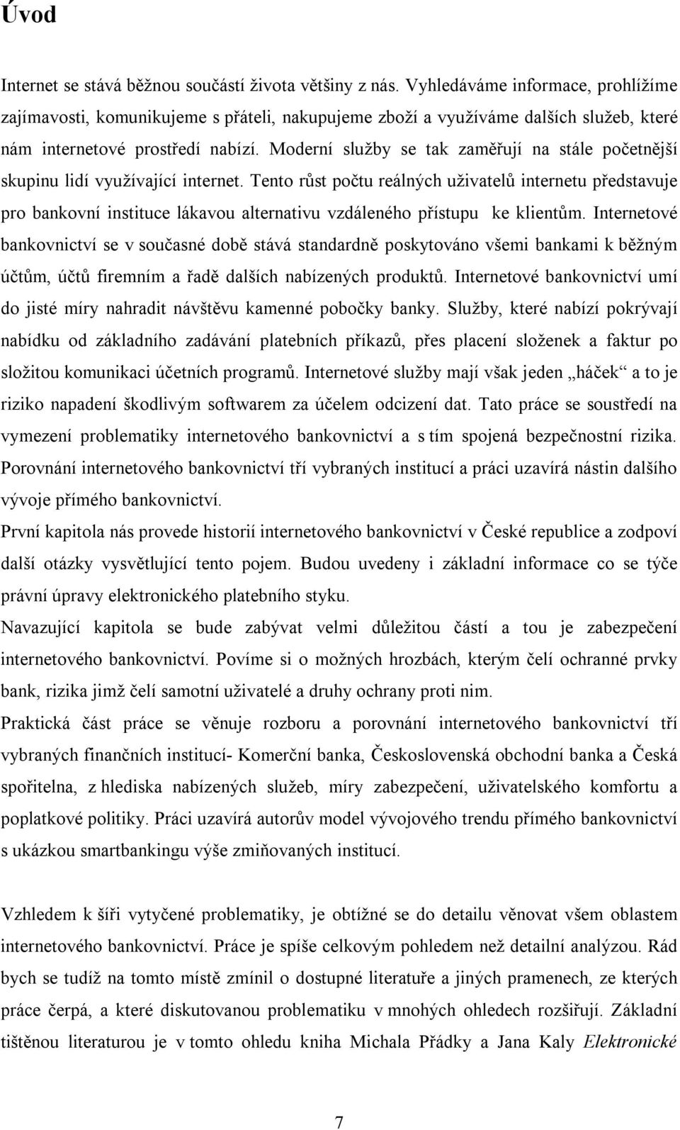 Moderní služby se tak zaměřují na stále početnější skupinu lidí využívající internet.