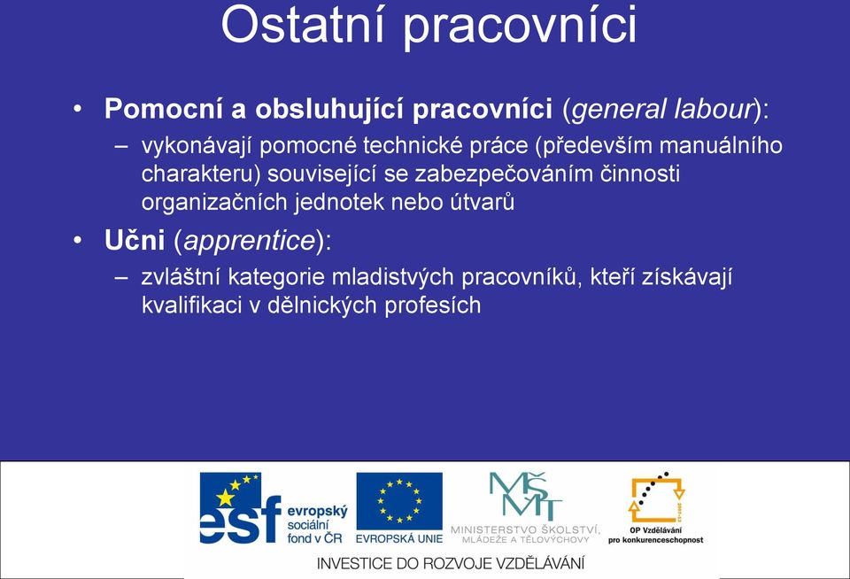 zabezpečováním činnosti organizačních jednotek nebo útvarů Učni (apprentice):