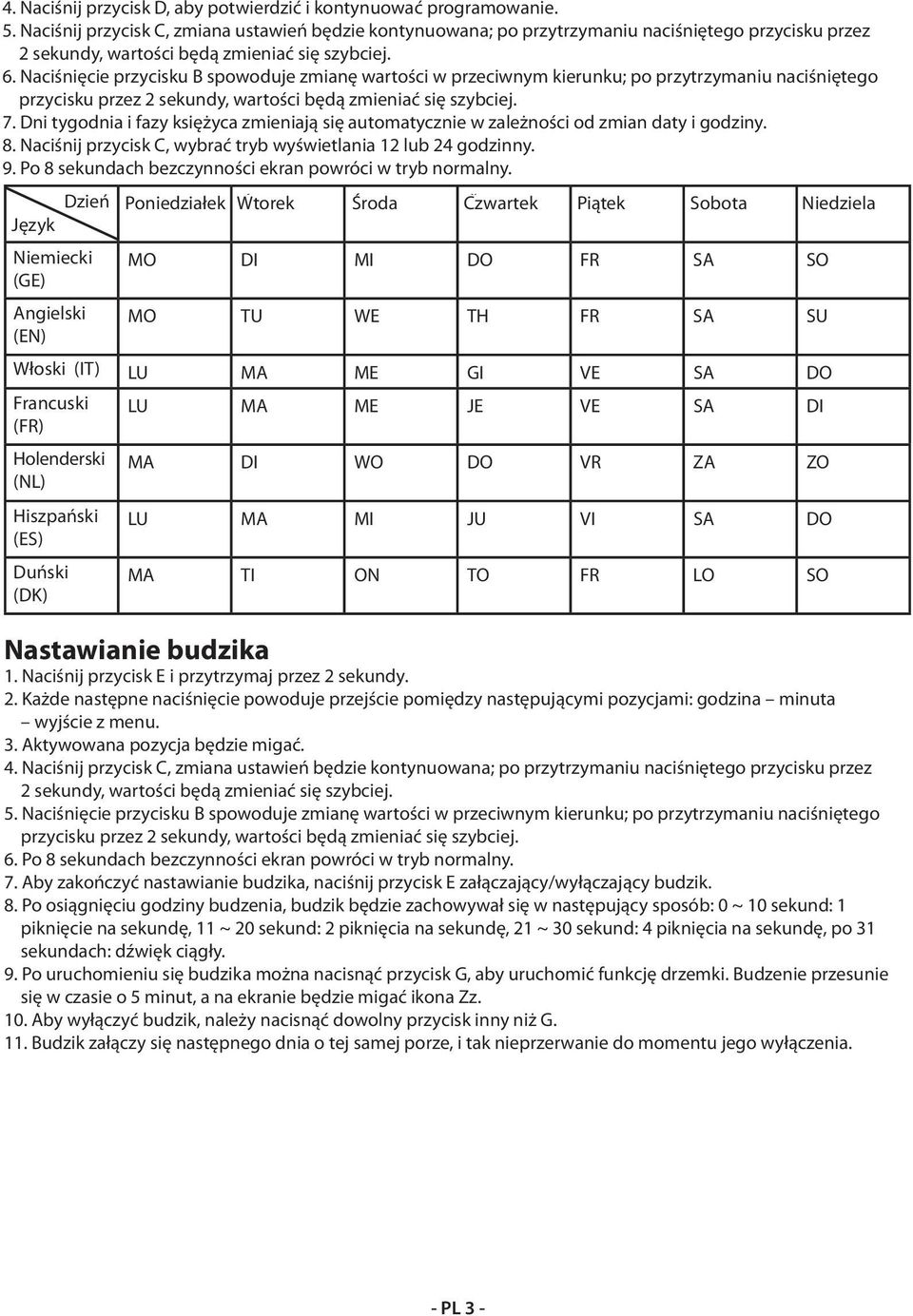 przycisku bude przez 2 postupovat sekundy, wartości rychleji. będą zmieniać się szybciej. 6.