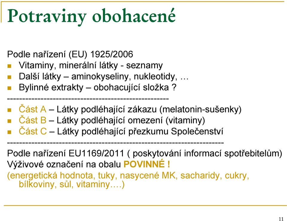 ----------------------------------------------------- Část A Látky podléhající zákazu (melatonin-sušenky) Část B Látky podléhající omezení (vitaminy) Část