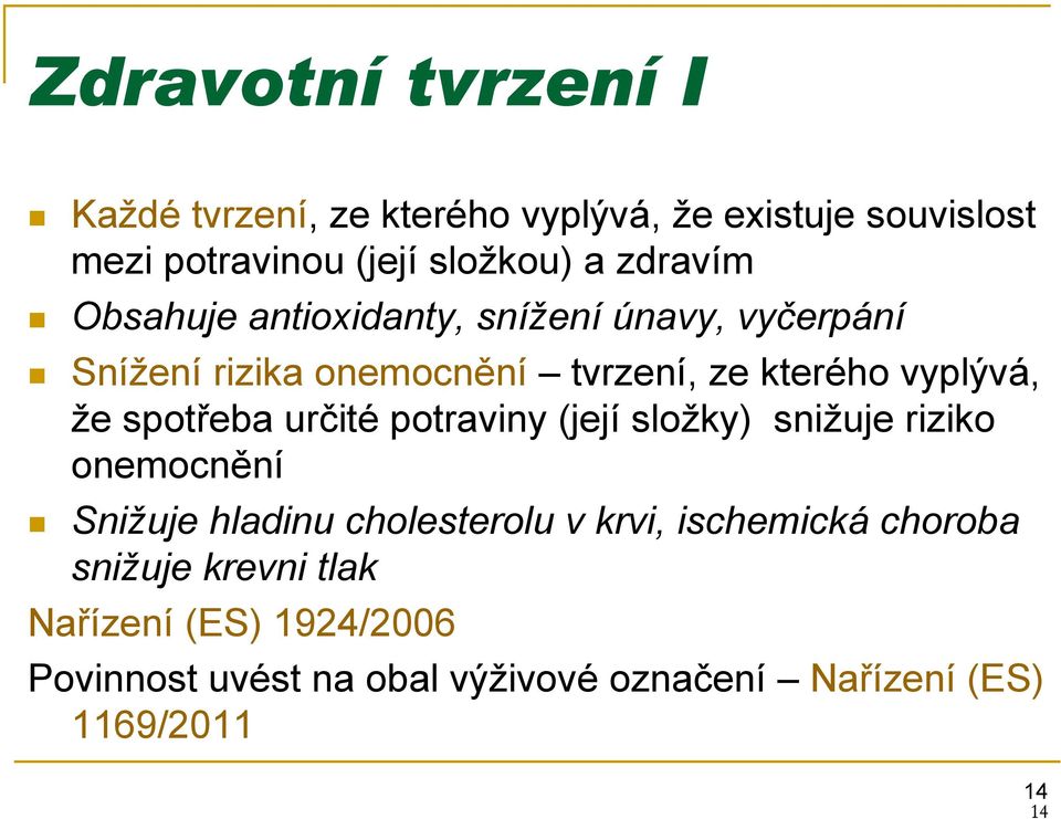 spotřeba určité potraviny (její složky) snižuje riziko onemocnění Snižuje hladinu cholesterolu v krvi, ischemická