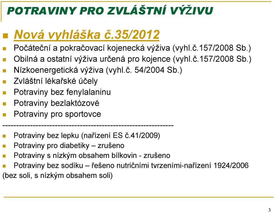 ) Zvláštní lékařské účely Potraviny bez fenylalaninu Potraviny bezlaktózové Potraviny pro sportovce