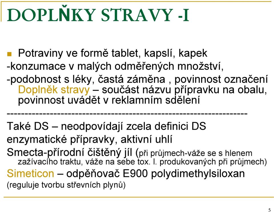 ------------------------------------------------------------------- Také DS neodpovídají zcela definici DS enzymatické přípravky, aktivní uhlí