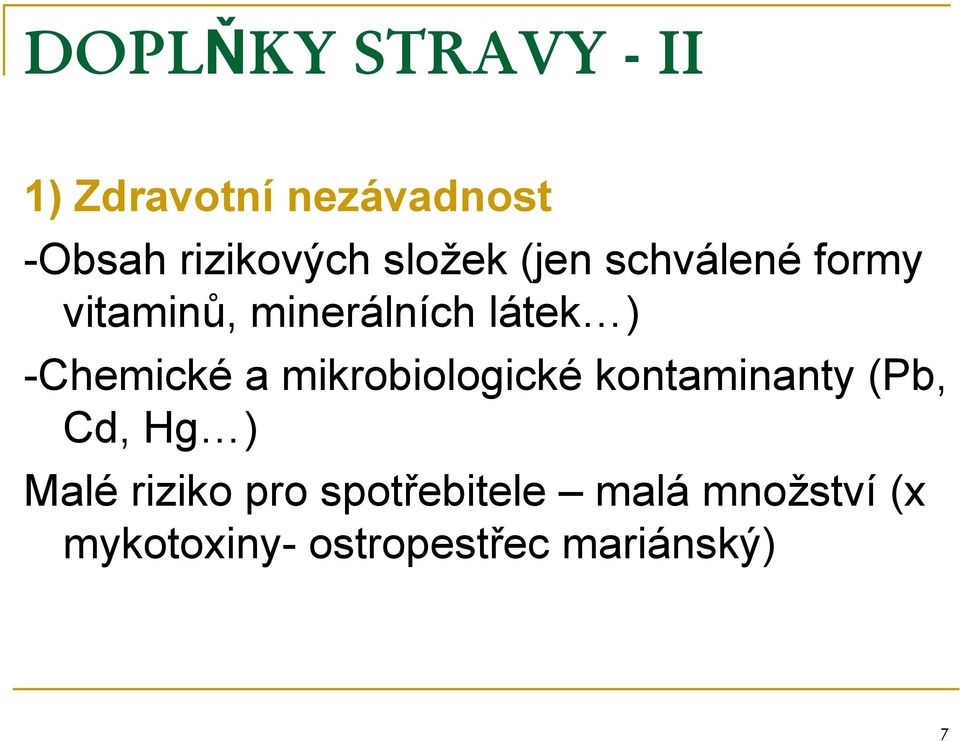 -Chemické a mikrobiologické kontaminanty (Pb, Cd, Hg ) Malé