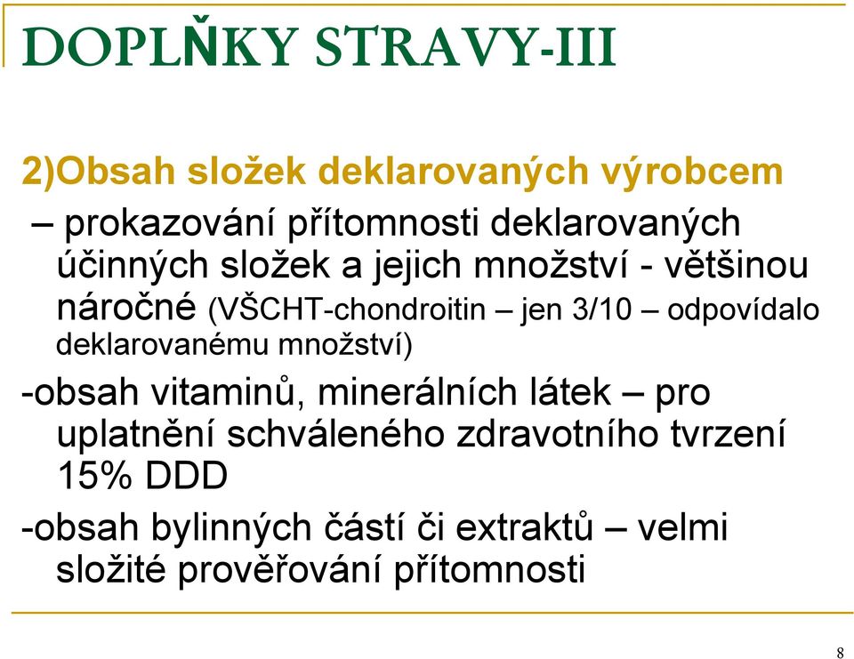 3/10 odpovídalo deklarovanému množství) -obsah vitaminů, minerálních látek pro uplatnění