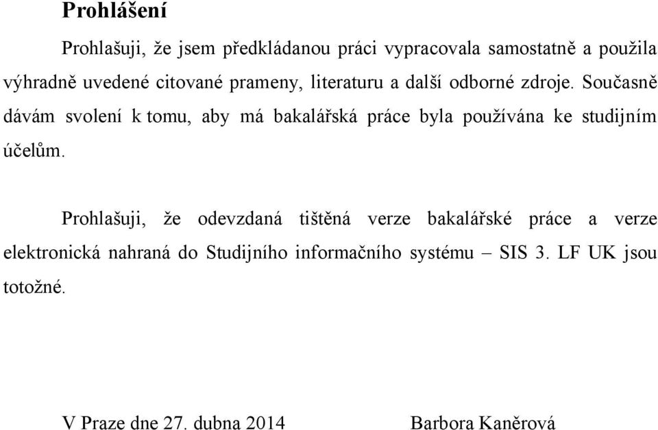 Současně dávám svolení k tomu, aby má bakalářská práce byla používána ke studijním účelům.