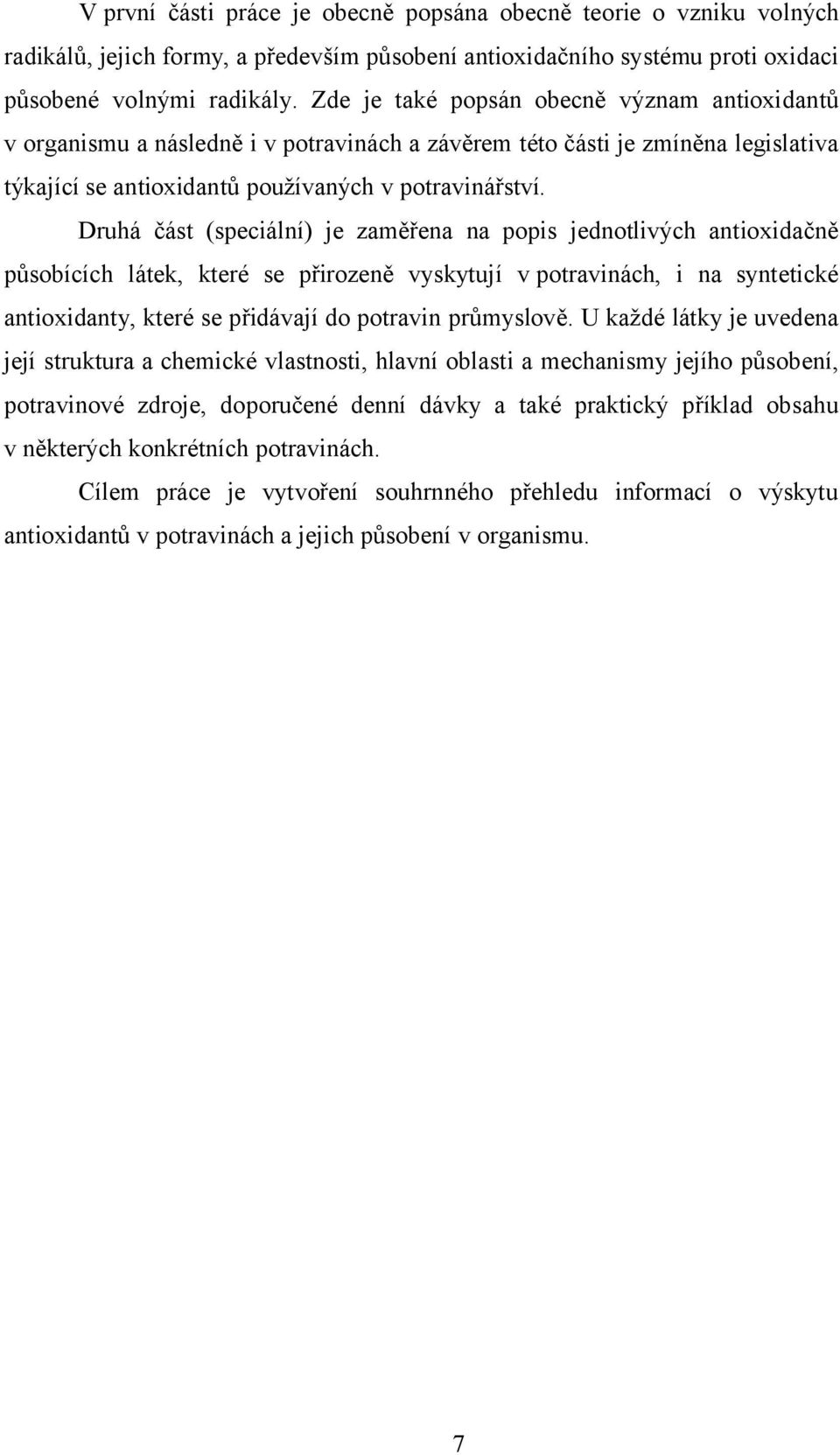 Druhá část (speciální) je zaměřena na popis jednotlivých antioxidačně působících látek, které se přirozeně vyskytují v potravinách, i na syntetické antioxidanty, které se přidávají do potravin