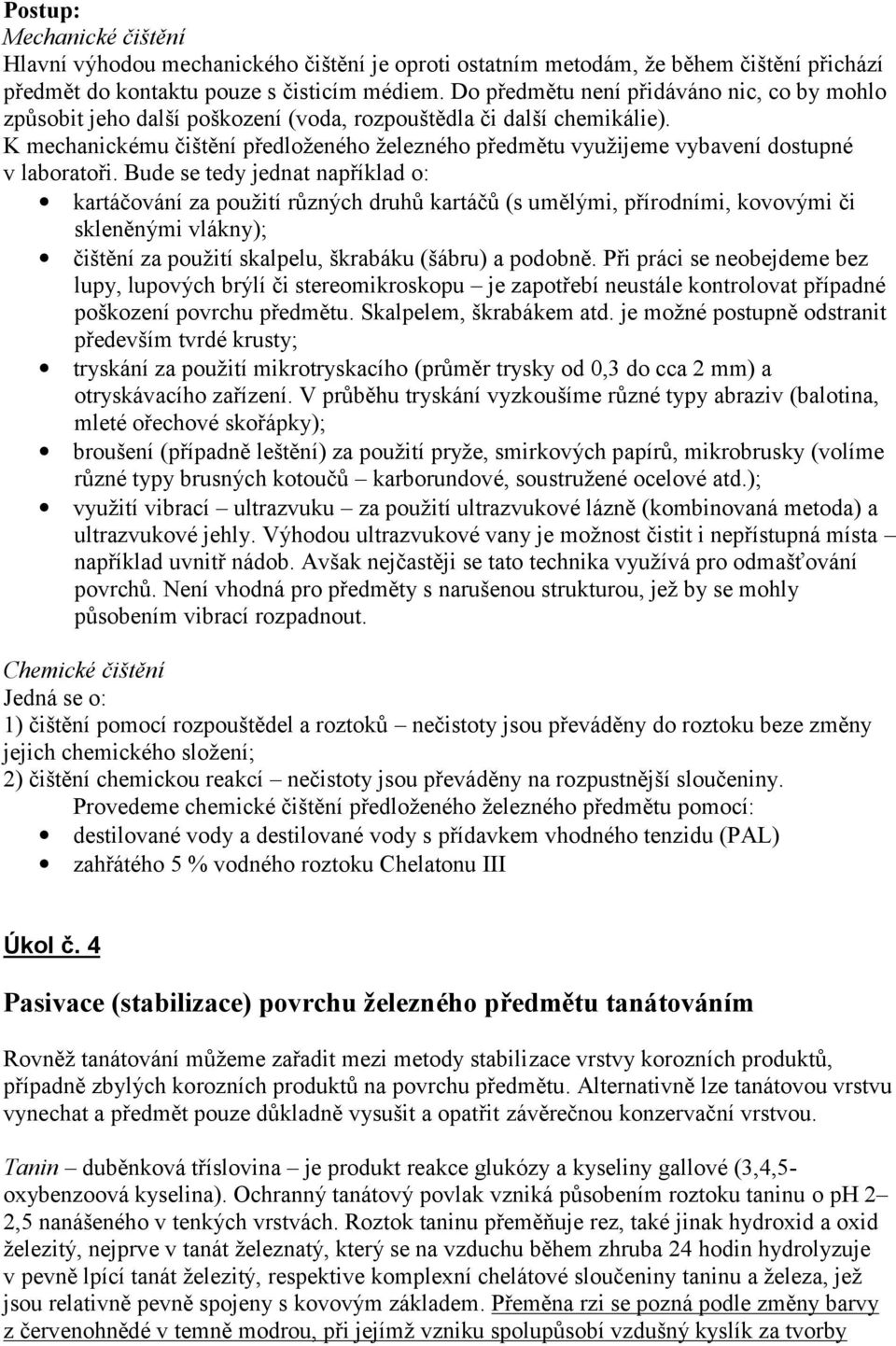 K mechanickému čištění předloženého železného předmětu využijeme vybavení dostupné v laboratoři.