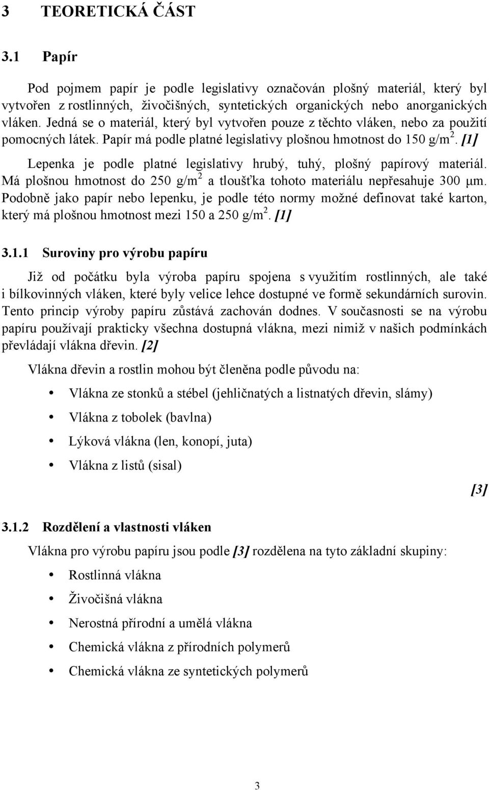 [1] Lepenka je podle platné legislativy hrub#, tuh#, plo(n# papírov# materiál. Má plo(nou hmotnost do 250 g/m 2 a tlou(+ka tohoto materiálu nep$esahuje 300 µm.