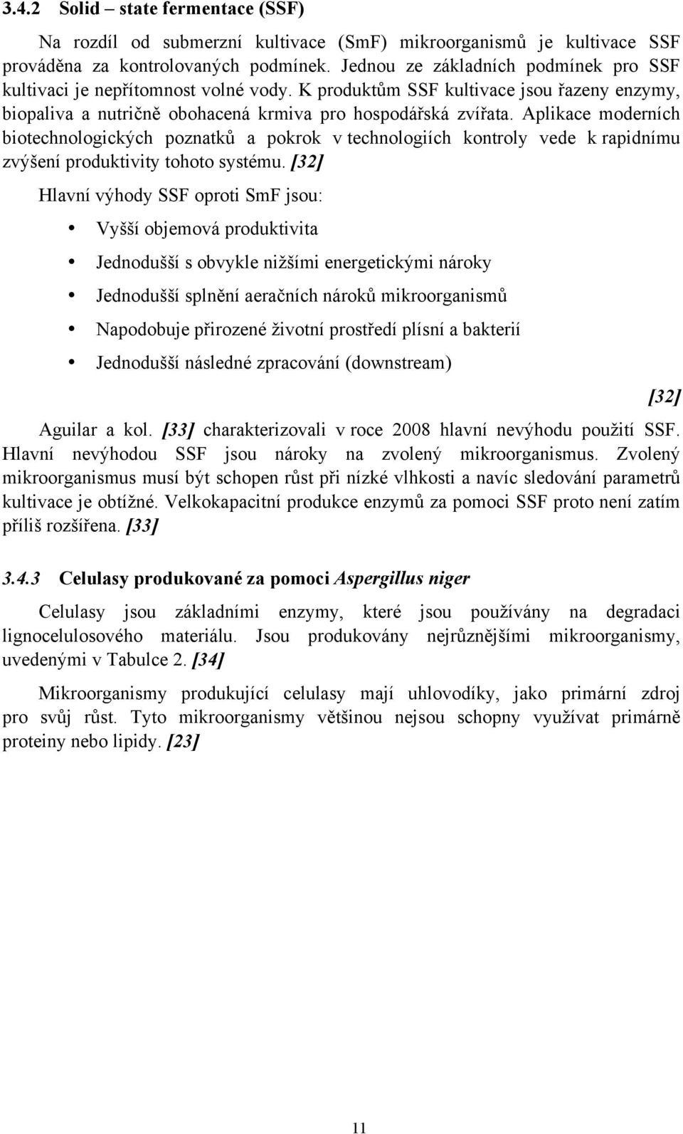 Aplikace moderních biotechnologick#ch poznatk& a pokrok v technologiích kontroly vede k rapidnímu zv#(ení produktivity tohoto systému.