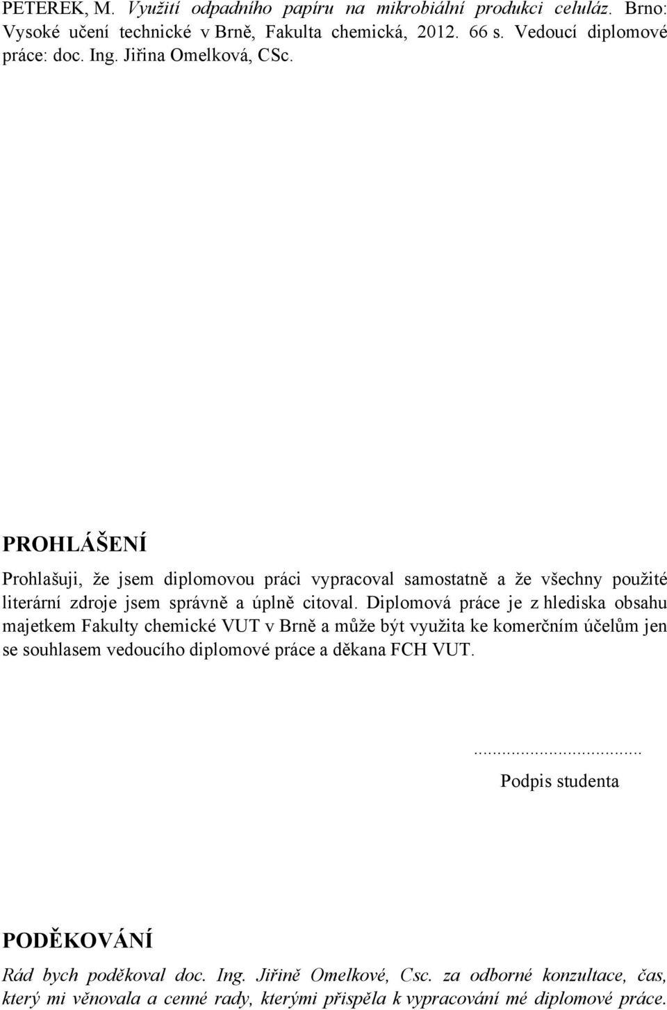 Diplomová práce je z hlediska obsahu majetkem Fakulty chemické VUT v Brn" a m&!e b#t vyu!ita ke komer%ním ú%el&m jen se souhlasem vedoucího diplomové práce a d"kana FCH VUT.