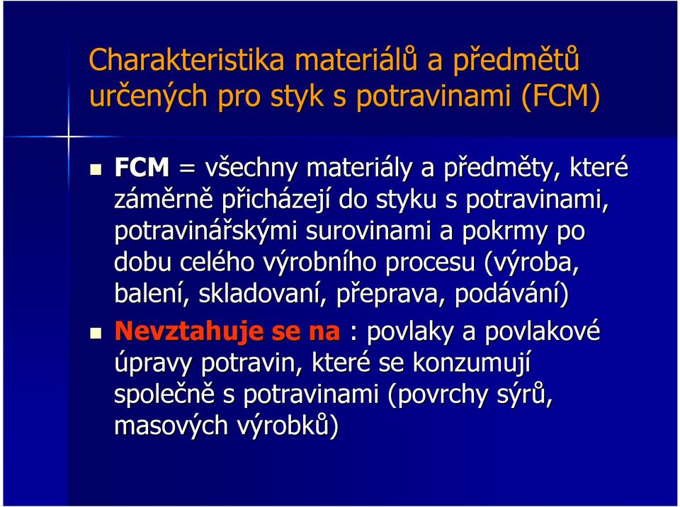 dobu celého výrobního procesu (výroba, balení, skladovaní, přeprava, podávání) Nevztahuje se na :