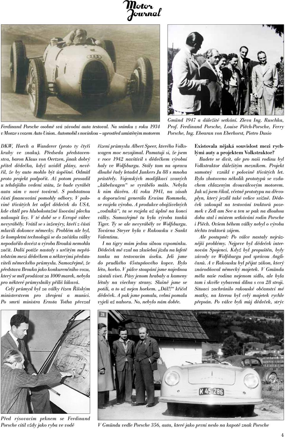 Předseda představenstva, baron Klaus von Oertzen, jinak dobrý přítel dědečka, když uviděl plány, nevěřil, že by auto mohlo být úspěšné. Odmítl proto projekt podpořit.